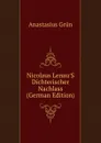 Nicolaus Lenau.S Dichterischer Nachlass (German Edition) - Anastasius Grün
