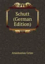 Schutt (German Edition) - Anastasius Grün