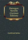 Dietegen: Novelle (German Edition) - Gottfried Keller