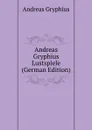 Andreas Gryphius Lustspiele (German Edition) - Andreas Gryphius