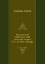 Lectures and addresses; with memorial sermon by T. De Witt Talmage - Thomas Guard