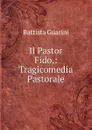 Il Pastor Fido,: Tragicomedia Pastorale - Battista Guarini