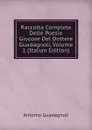 Raccolta Completa Delle Poesie Giocose Del Dottere Guadagnoli, Volume 1 (Italian Edition) - Antonio Guadagnoli