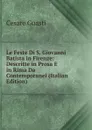 Le Feste Di S. Giovanni Batista in Firenze: Descritte in Prosa E in Rima Da Contemporanei (Italian Edition) - Cesare Guasti