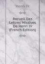 Recueil Des Lettres Missives De Henri IV (French Edition) - Henry IV