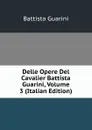 Delle Opere Del Cavalier Battista Guarini, Volume 3 (Italian Edition) - Battista Guarini