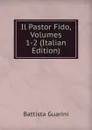 Il Pastor Fido, Volumes 1-2 (Italian Edition) - Battista Guarini