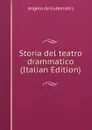 Storia del teatro drammatico (Italian Edition) - Angelo de Gubernatis