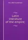 Latin literature of the empire; - A b. 1862 Gudeman