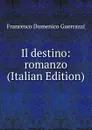 Il destino: romanzo (Italian Edition) - Guerrazzi Francesco Domenico