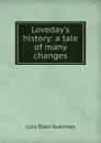 Loveday.s history: a tale of many changes - Lucy Ellen Guernsey