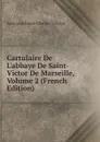 Cartulaire De L.abbaye De Saint-Victor De Marseille, Volume 2 (French Edition) - Benjamin Edme Charles Guérard