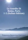 Lo Assedio Di Roma, Parts 1-2 (Italian Edition) - Guerrazzi Francesco Domenico
