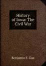 History of Iowa: The Civil War - Benjamin F. Gue