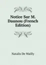 Notice Sur M. Daunou (French Edition) - Natalis de Wailly