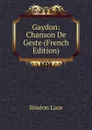 Gaydon: Chanson De Geste (French Edition) - Siméon Luce