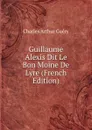 Guillaume Alexis Dit Le Bon Moine De Lyre (French Edition) - Charles Arthur Guéry