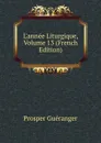 L.annee Liturgique, Volume 13 (French Edition) - Prosper Guéranger