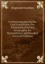 Entdeckungsgeschichte Und Fortschritte Der Wissenschaftlichen Geographie Im Neunzehnten Jahrhundert (German Edition) - Siegmund Günther