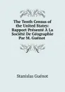 The Tenth Census of the United States: Rapport Presente A La Societe De Geographie Par M. Guenot . - Stanislas Guénot