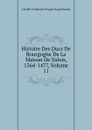 Histoire Des Ducs De Bourgogne De La Maison De Valois, 1364-1477, Volume 11 - Amable-Guillaume-Prosper Brugière Barante