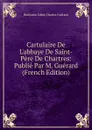 Cartulaire De L.abbaye De Saint-Pere De Chartres: Publie Par M. Guerard (French Edition) - Benjamin Edme Charles Guérard