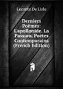 Derniers Poemes: L.apollonide. La Passion. Poetes Contemporains (French Edition) - Leconte de Lisle