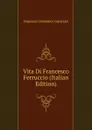Vita Di Francesco Ferruccio (Italian Edition) - Guerrazzi Francesco Domenico
