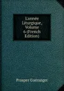 L.annee Liturgique, Volume 6 (French Edition) - Prosper Guéranger