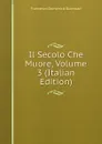 Il Secolo Che Muore, Volume 3 (Italian Edition) - Guerrazzi Francesco Domenico