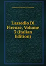 L.assedio Di Firenze, Volume 3 (Italian Edition) - Guerrazzi Francesco Domenico