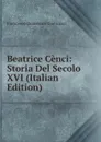 Beatrice Cenci: Storia Del Secolo XVI (Italian Edition) - Guerrazzi Francesco Domenico