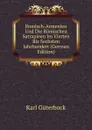 Romisch-Armenien Und Die Romischen Satrapieen Im Vierten Bis Sechsten Jahrhundert (German Edition) - Karl Güterbock