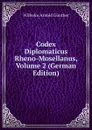 Codex Diplomaticus Rheno-Mosellanus, Volume 2 (German Edition) - Wilhelm Arnold Günther