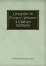 L.assedio Di Firenze, Volume 1 (Italian Edition) - Guerrazzi Francesco Domenico