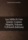 Les Mille Et Une Soiree: Contes Mogols, Volume 3 (French Edition) - Thomas-Simon Gueullette