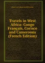 Travels in West Africa: Congo Francais, Corisco and Cameroons (French Edition) - Albert Carl Ludwig Gotthilf Günther