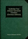 Gedichte Von Johann Christian Gunther (German Edition) - Johann Christian Günther