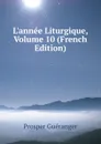 L.annee Liturgique, Volume 10 (French Edition) - Prosper Guéranger