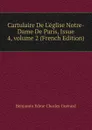 Cartulaire De L.eglise Notre-Dame De Paris, Issue 4,.volume 2 (French Edition) - Benjamin Edme Charles Guérard