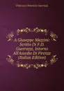 A Giuseppe Mazzini: Scritto Di F.D. Guerrazzi, Intorno All.Assedio Di Firenze (Italian Edition) - Guerrazzi Francesco Domenico
