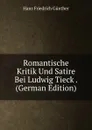 Romantische Kritik Und Satire Bei Ludwig Tieck . (German Edition) - Hans Friedrich Günther