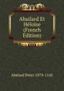 Abailard Et Heloise (French Edition) - Abelard Peter 1079-1142