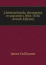 L.Internationale; documents et souvenirs (1864-1878) (French Edition) - James Guillaume