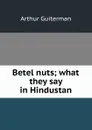 Betel nuts; what they say in Hindustan - Arthur Guiterman