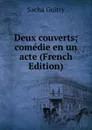 Deux couverts; comedie en un acte (French Edition) - Sacha Guitry