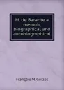 M. de Barante a memoir, biographical and autobiographical - M. Guizot