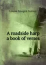 A roadside harp a book of verses - Guiney Louise Imogen