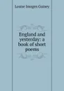 England and yesterday: a book of short poems - Guiney Louise Imogen