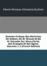 Examen Critique Des Doctrines De Gibbon, Du Dr Strauss Et De M. Salvador Sur Jesus-Christ, Son Evangile Et Son Eglise, Volumes 1-2 (French Edition) - Marie-Nicolas-Silvestre Guillon